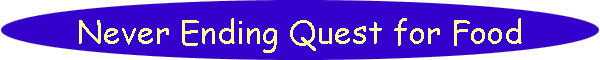 Never Ending Quest for Food
