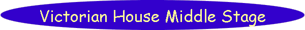 Victorian House Middle Stage