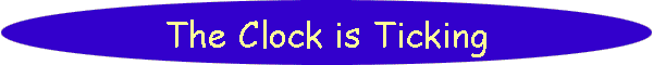 The Clock is Ticking